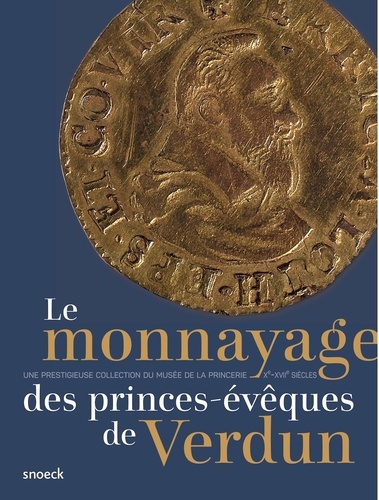 Le monnayage des princes-évêques de Verdun (Xe-XVIIe siècles) : une prestigieuse collection du Musée de la Princerie