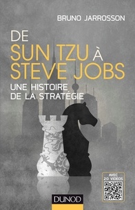 Bruno Jarrosson - De Sun Tzu à Steve Jobs - Une histoire de la stratégie - Avec 20 vidéos.