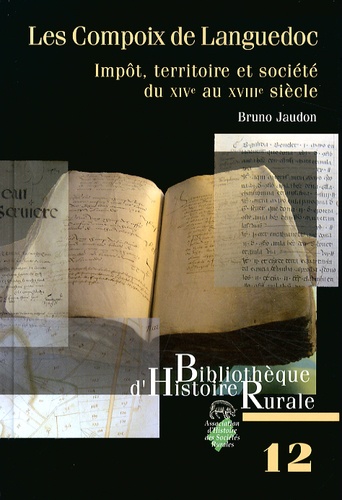 Bruno Jaudon - Les Compoix de Languedoc - Impôt, territoire et société du XIVe au XVIIIe siècle.