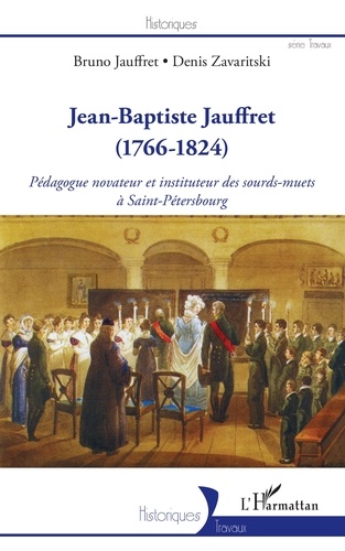 Jean-Baptiste Jauffret (1766-1824). Pédagogue novateur et instituteur des sourds-muets à Saint-Pétersbourg