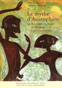 Bruno Jay et Smaranda Lupu - Le mythe d'Aristophane - Au commencement de l'amour.