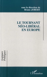 Bruno Jobert - Le tournant néo-libéral en Europe - Idées et recettes dans les pratiques gouvernementales.