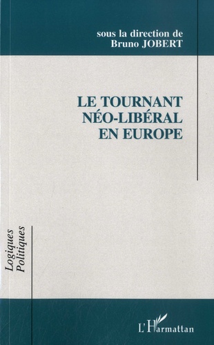 Le tournant néo-libéral en Europe. Idées et recettes dans les pratiques gouvernementales