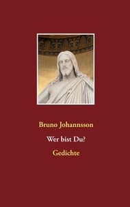 Bruno Johannsson - Wer bist Du? - Gedichte.