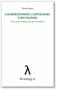 Bruno Jossa - Cooperativismo capitalismo e socialismo. Una nuova stella polare per la sinistra.
