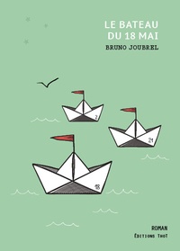 Bruno Joubrel - Le Bateau du 18 Mai.