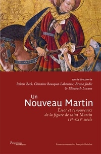 Bruno Judic et Robert Beck - Un nouveau Martin - Essor et renouveaux de la figure de saint Martin (IVe-XXIe siècle).