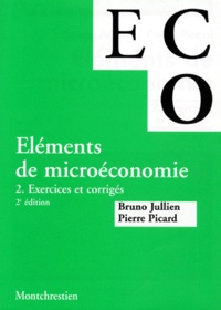 Bruno Jullien et Pierre Picard - Elements De Microeconomie. Tome 2, Exercices Et Corriges, 2eme Edition 1997.