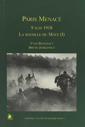 9 Juin 1918. Paris Menace, La Bataille Du Matz (Tome 1)