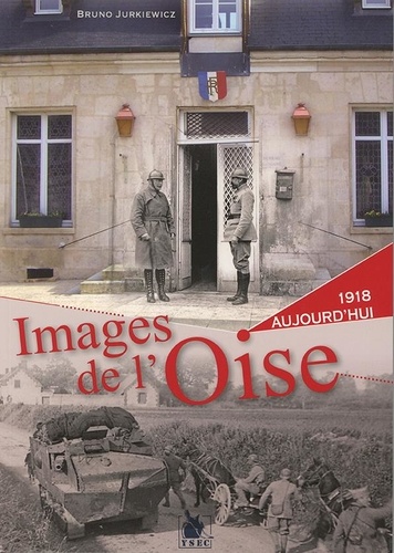Images de l'Oise. 1915-1916-1917 à aujourd'hui