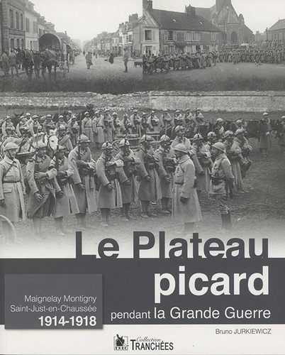 Le Plateau picard pendant la Grande Guerre. Maignelay-Montigny, Saint-Just-en-Chaussée