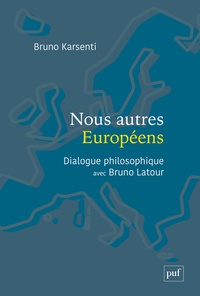 Bruno Karsenti et Bruno Latour - Nous autres Européens - Dialogue philosophique avec Bruno Latour.