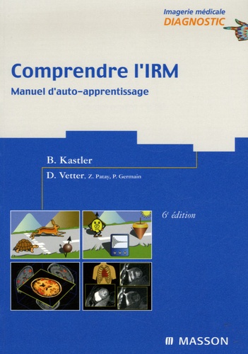 Bruno Kastler et Daniel Vetter - Comprendre l'IRM - Manuel d'auto-apprentissage.