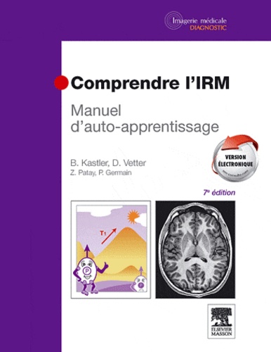 Bruno Kastler et Daniel Vetter - Comprendre l'IRM - Manuel d'auto-apprentissage.