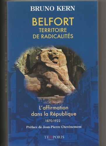 Belfort, territoire de radicalités. L'affirmation dans la République (1870-1922)