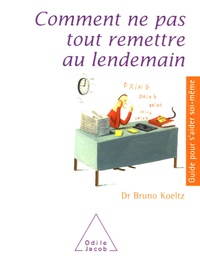Téléchargements pdf gratuits pour les livres Comment ne pas tout remettre au lendemain par Bruno Koeltz (Litterature Francaise) 9782738117106