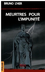 Bruno L'Her - Meurtres pour l'impunité.