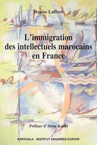 Bruno Laffort - L'immigration des intellectuels marocains en France - Regards sur une génération d'étudiants étrangers.