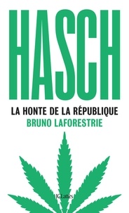 Bruno Laforestrie - Hasch, la honte de la République.