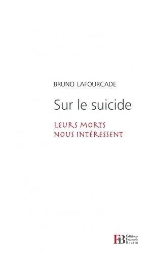 Bruno Lafourcade - Sur le suicide - Leurs morts nous intéressent.