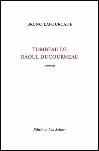 Tombeau de Raoul Ducourneau. roman
