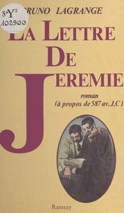 Bruno Lagrange - La Lettre de Jérémie - Roman, à propos de 587 av. J. C..