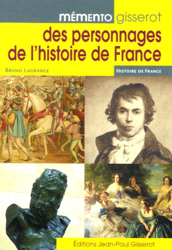 Bruno Lagrange - Mémento Gisserot des personnages de l'histoire de France.