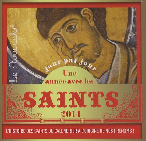 Une année avec les saints 2014. L'histoire des Saints du calendrier à l'origine de nos prénoms !