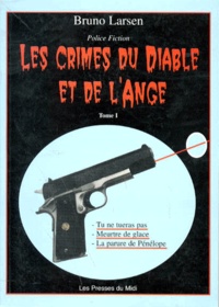 Bruno Larsen - Les Crimes Du Diable Et De L'Ange. Tome 1.