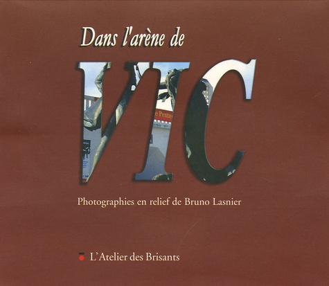Bruno Lasnier - Dans l'arène de Vic - Photographies en relief.