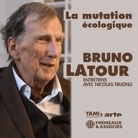 Bruno Latour - La mutation écologique - Entretiens avec Nicolas Truong.