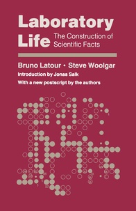 Bruno Latour et Stève Woolgar - Laboratory Life - The Construction of Scientific Facts.