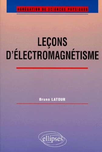 Bruno Latour - Leçons d'électromagnétisme.