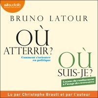 Bruno Latour et Christophe Brault - Où atterrir ? - Où suis-je ?.