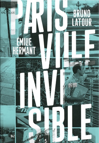 Bruno Latour et Emilie Hermant - Paris ville invisible.