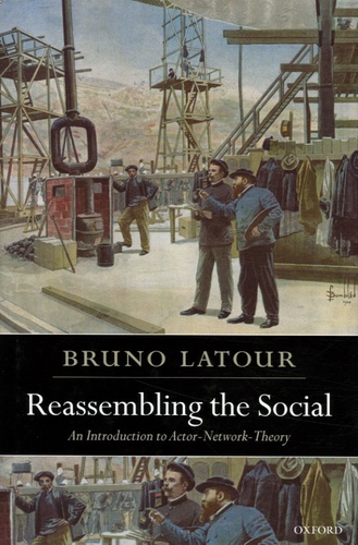 Bruno Latour - Reassembling the social - An Introduction to Actor-Network-Theory.