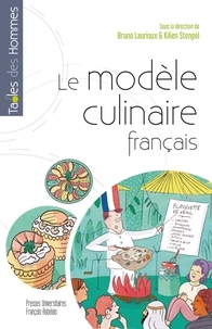 Bruno Laurioux et Kilien Stengel - Le modèle culinaire français - Diffusion, adaptations, transformations, oppositions dans le monde (XVIIe-XXIe siècle).