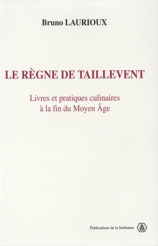 Le règne de Taillevent. Livres et pratiques culinaires à la fin du Moyen âge