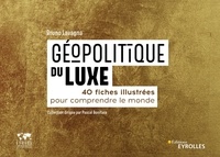 Bruno Lavagna - Géopolitique du luxe - 40 fiches illustrées pour comprendre le monde.