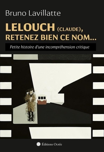 Lelouch (Claude), retenez bien ce nom.... Petite histoire d'une incompréhension critique
