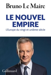 Bruno Le Maire - Le nouvel empire - L'Europe du vingt-et-unième siècle.