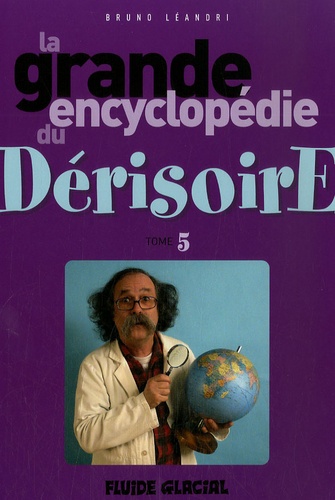 Bruno Léandri - La grande encyclopédie du Dérisoire - Tome 5.