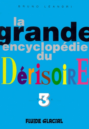 Bruno Léandri - La grande encyclopédie du dérisoire - Tome 3.