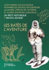 Text to ebook download Les ratés de l'aventure  - Aventuriers malchanceux, pionniers maladroits, explorateurs illuminés... par Bruno Léandri