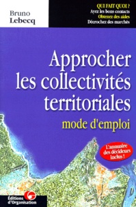 Bruno Lebecq - Approcher Les Collectivites Territoriales. Mode D'Emploi.