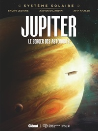 Bruno Lecigne et Xavier Dujardin - Système solaire Tome 2 : Jupiter - Le berger des astéroïdes.