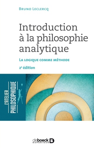 Introduction à la philosophie analytique. La logique comme méthode 2e édition