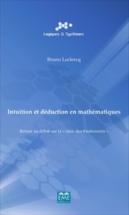 Bruno Leclercq - Intuition et déduction en mathématiques - Retour au débat sur la "crise des fondements".