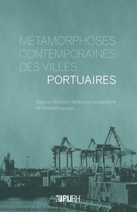 Bruno Lecoquierre et Violeta Pușcașu - Métamorphoses contemporaines des villes portuaires.