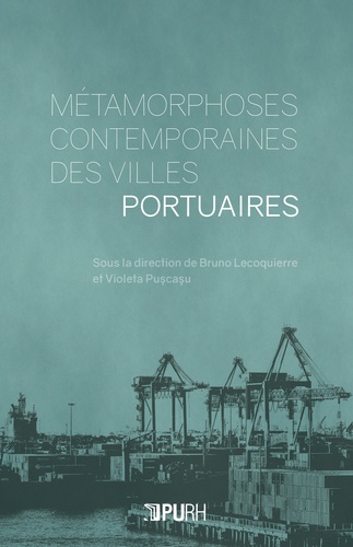 Bruno Lecoquierre et Violeta Pușcașu - Métamorphoses contemporaines des villes portuaires.